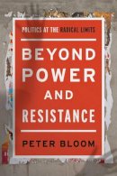 Peter Bloom - Beyond Power and Resistance: Politics at the Radical Limits - 9781783487530 - V9781783487530