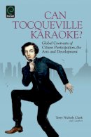 Terry Nichols Clark (Ed.) - Can Tocqueville Karaoke?: Global Contrasts of Citizen Participation, the Arts and Development - 9781783501922 - V9781783501922