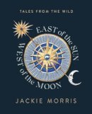 Jackie Morris - East of the Sun, West of the Moon - 9781783528868 - 9781783528868