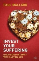 Paul Mallard - Invest Your Suffering: Unexpected Intimacy with a Loving God - 9781783590063 - V9781783590063