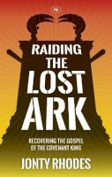 Jonty Rhodes - Raiding the Lost Ark: Recovering the Gospel of the Covenant King - 9781783590124 - V9781783590124