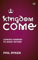 Philip Ryken - Kingdom Come: Looking Forward To Jesus´ Return - 9781783590223 - V9781783590223