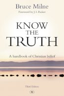 Bruce Milne - Know the Truth: A Handbook of Christian Belief - 9781783591039 - V9781783591039