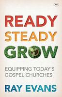 Ray Evans - Ready, Steady, Grow!: Equipping Today´s Gospel Churches - 9781783591138 - V9781783591138
