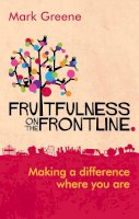 Mark Greene - Fruitfulness on the Frontline: Making a Difference Where You are - 9781783591251 - V9781783591251