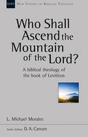 L. Michael Morales - Who Shall Ascend the Mountain of the Lord?: A Theology of the Book of Leviticus - 9781783593682 - V9781783593682