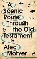 Alec Motyer - A Scenic Route Through the Old Testament: Discover for Yourself How the Old Testament Speaks Directly to Us Today - 9781783594191 - V9781783594191