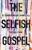 Freddie Pym - The Selfish Gospel: Be Transformed by Giving it All - 9781783595174 - V9781783595174