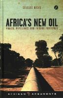 Celeste Hicks - Africa´s New Oil: Power, Pipelines and Future Fortunes - 9781783601134 - V9781783601134