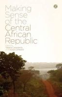 T (Ed) Carayannis - Making Sense of the Central African Republic - 9781783603794 - V9781783603794