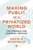 David (Ed) Mcdonald - Making Public in a Privatized World: The Struggle for Essential Services - 9781783604821 - V9781783604821