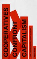 Peter Ranis - Cooperatives Confront Capitalism: Challenging the Neoliberal Economy - 9781783606498 - V9781783606498