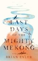 Brian Eyler - Last Days of the Mighty Mekong - 9781783607198 - V9781783607198