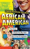 David Peterson Del Mar - African, American: From Tarzan to Dreams from My Father - Africa in the US Imagination - 9781783608539 - V9781783608539