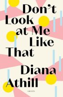 Diana Athill - Don't Look At Me Like That - 9781783785803 - 9781783785803