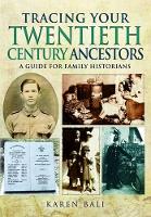 Karen Bali - Tracing Your Twentieth-Century Ancestors: A Guide for Family Historians - 9781783831036 - V9781783831036