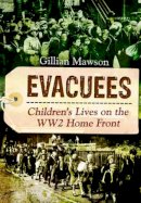 Gillian Mawson - Evacuees: Children's Lives on the WW2 Home Front - 9781783831531 - V9781783831531