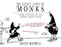 Waywell  David - The Secret Lives of Monks: From Atheism to the Zombie Apocalypse - 9781783963102 - V9781783963102