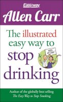 Allen Carr - The Illustrated Easy Way to Stop Drinking: Free At Last! - 9781784045043 - V9781784045043