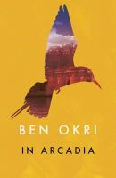 Ben Okri - In Arcadia - 9781784082574 - V9781784082574