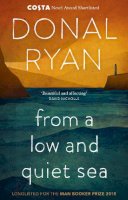 Donal Ryan - From a Low and Quiet Sea: From the Number 1 bestselling author of STRANGE FLOWERS - 9781784160265 - 9781784160265