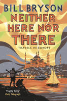 Bill Bryson - Neither Here, Nor There: Travels in Europe - 9781784161828 - V9781784161828