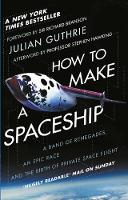 Julian Guthrie - How to Make a Spaceship: A Band of Renegades, an Epic Race and the Birth of Private Space Flight - 9781784162375 - V9781784162375