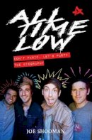 Joe Shooman - All Time Low: Don´t Panic, Let´s Party: The Biography - 9781784189853 - V9781784189853