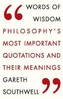 Gareth Southwell - Words of Wisdom: Philosophy´s Most Important Quotations and Their Meaning - 9781784290726 - V9781784290726