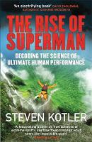 Steven Kotler - The Rise of Superman: Decoding the Science of Ultimate Human Performance - 9781784291228 - 9781784291228