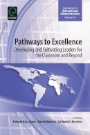 Anthony Normore - Pathways to Excellence: Developing and Cultivating Leaders for the Classroom and Beyond (Advances in Educational Administration) - 9781784411169 - V9781784411169