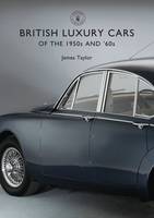 James Taylor - British Luxury Cars of the 1950s and '60s (Shire Library) - 9781784420642 - V9781784420642
