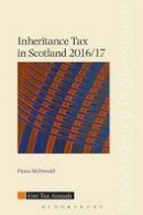 Fiona Mcdonald - Inheritance Tax in Scotland 2016/17 (Core Tax Annuals) - 9781784511883 - KOC0019571
