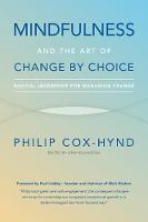 Philip Cox-Hynd - Mindfulness and the Art of Change by Choice: Radical Leadership For Managing Change - 9781784520960 - V9781784520960