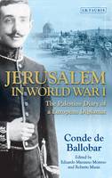 Conde de Ballobar - Jerusalem in World War I: The Palestine Diary of a European Diplomat - 9781784530662 - V9781784530662