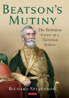 Richard Stevenson - Beatson´s Mutiny: The Turbulent Career of a Victorian Soldier - 9781784531102 - V9781784531102
