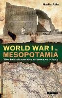 Nadia Atia - World War I in Mesopotamia: The British and the Ottomans in Iraq - 9781784531461 - V9781784531461