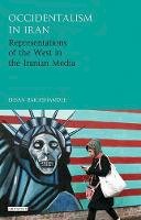 Ehsan Bakhshandeh - Occidentalism in Iran: Representations of the West in the Iranian Media - 9781784531621 - V9781784531621