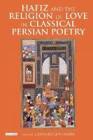Leonard Lewisohn - Hafiz and the Religion of Love in Classical Persian Poetry - 9781784532123 - V9781784532123