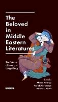 Alireza Korangy - The Beloved in Middle Eastern Literatures: The Culture of Love and Languishing - 9781784532918 - V9781784532918