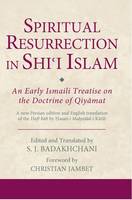 S. J. Badakhchani - Spiritual Resurrection in Shi´i Islam: An Early Ismaili Treatise on the Doctrine of Qiyamat - 9781784532994 - V9781784532994