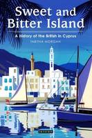 Tabitha Morgan - Sweet and Bitter Island: A History of the British in Cyprus - 9781784533052 - V9781784533052