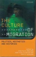Pultz Mosland - The Culture of Migration: Politics, Aesthetics and Histories - 9781784533106 - V9781784533106