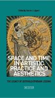 Sarah J. Lippert (Ed.) - Space and Time in Artistic Practice and Aesthetics: The Legacy of Gotthold Ephraim Lessing - 9781784533458 - 9781784533458