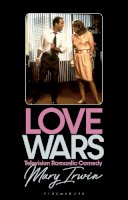 Mary Irwin - Love Wars (Library of Gender and Popular Culture): Television Romantic Comedy - 9781784533465 - V9781784533465