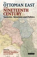 Ali Sipahi - The Ottoman East in the Nineteenth Century: Societies, Identities and Politics - 9781784533885 - V9781784533885