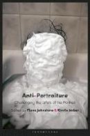 Kirstie (Ed) Imber - Anti-Portraiture: Challenging the Limits of the Portrait - 9781784534127 - V9781784534127