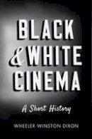 Professor Wheeler Winston Dixon - Black & White Cinema: A Short History - 9781784534523 - V9781784534523