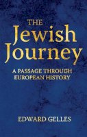 Edward Gelles - The Jewish Journey: A Passage through European History - 9781784534530 - V9781784534530