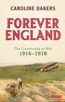 Caroline Dakers - Forever England: The Countryside at War 1914-1918 - 9781784534844 - V9781784534844